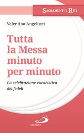 Tutta la messa minuto per minuto. La celebrazione eucaristica dei fedeli