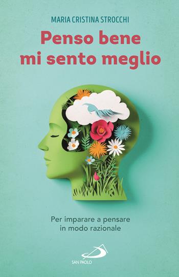Penso bene, mi sento meglio. Per imparare a pensare in modo razionale - Maria Cristina Strocchi - Libro San Paolo Edizioni 2025, I prismi | libraccio.click