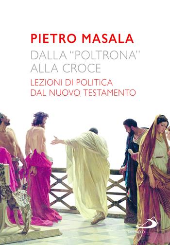 Dalla «poltrona» alla croce. Lezioni di politica dal Nuovo Testamento - Pietro Masala - Libro San Paolo Edizioni 2025, Parola di Dio. Seconda serie | libraccio.click
