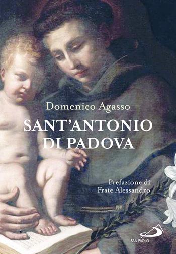 Sant'Antonio di Padova. Dove passa, entusiasma - Domenico jr. Agasso - Libro San Paolo Edizioni 2026, Tempi e figure | libraccio.click