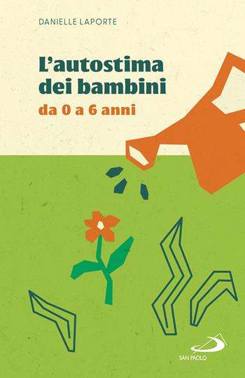 L'autostima dei bambini. Da 0 a 6 anni - Danielle Laporte - Libro San Paolo Edizioni 2026, Progetto famiglia | libraccio.click