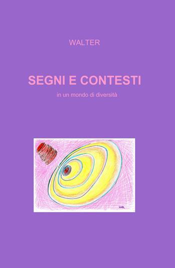 Segni e contesti. In un mondo di diversità - Walter - Libro ilmiolibro self publishing 2015, La community di ilmiolibro.it | libraccio.click