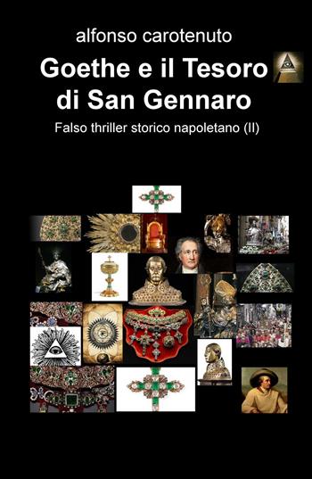 Goethe e il mistero di Sansevero. Falso thriller storico napoletano - Alfonso Carotenuto - Libro ilmiolibro self publishing 2018, La community di ilmiolibro.it | libraccio.click