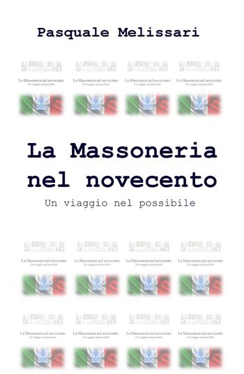 La massoneria nel Novecento. Un viaggio nel possibile - Pasquale Melissari - Libro ilmiolibro self publishing 2018, La community di ilmiolibro.it | libraccio.click