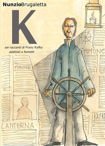 K. Sei racconti di Franz Kafka adattati a fumetti - Nunzio Brugaletta - Libro ilmiolibro self publishing 2018, La community di ilmiolibro.it | libraccio.click