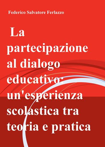 La partecipazione al dialogo educativo: un'esperienza scolastica tra teoria e pratica - Federico Salvatore Ferlazzo - Libro ilmiolibro self publishing 2018, La community di ilmiolibro.it | libraccio.click