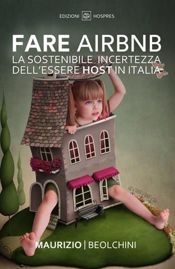 Fare Airbnb. La sostenibile incertezza dell'essere host in Italia - Maurizio Beolchini - Libro ilmiolibro self publishing 2018, La community di ilmiolibro.it | libraccio.click