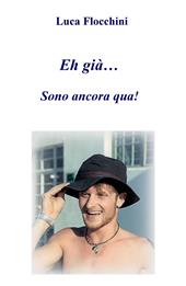 Eh già... Sono ancora qua!