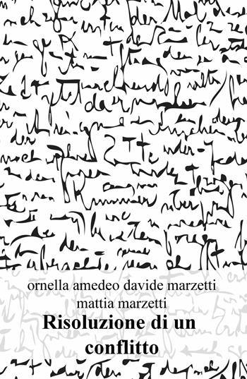Risoluzione di un conflitto - Ornella Amedeo, Davide Marzetti, Mattia Marzetti - Libro ilmiolibro self publishing 2019, La community di ilmiolibro.it | libraccio.click