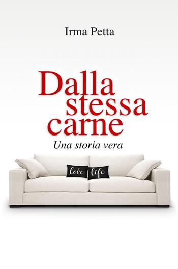 Dalla stessa carne. Una storia vera - Irma Petta - Libro ilmiolibro self publishing 2019, La community di ilmiolibro.it | libraccio.click