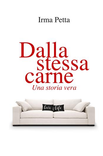 Dalla stessa carne. Una storia vera - Irma Petta - Libro ilmiolibro self publishing 2020, La community di ilmiolibro.it | libraccio.click