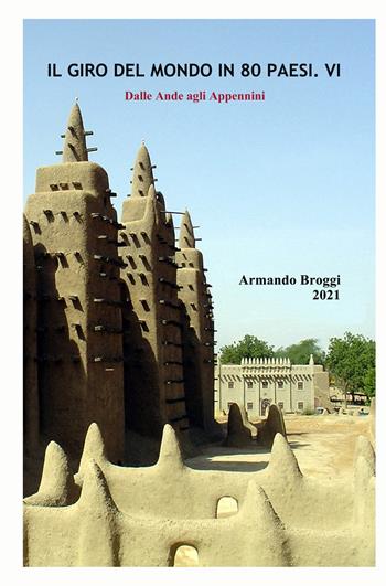 Il giro del mondo in 80 Paesi. Vol. 6: Dalle Ande agli Appennini. - Armando Broggi - Libro ilmiolibro self publishing 2021, La community di ilmiolibro.it | libraccio.click