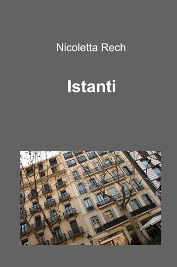 Istanti - Nicoletta Rech - Libro ilmiolibro self publishing 2022, La community di ilmiolibro.it | libraccio.click
