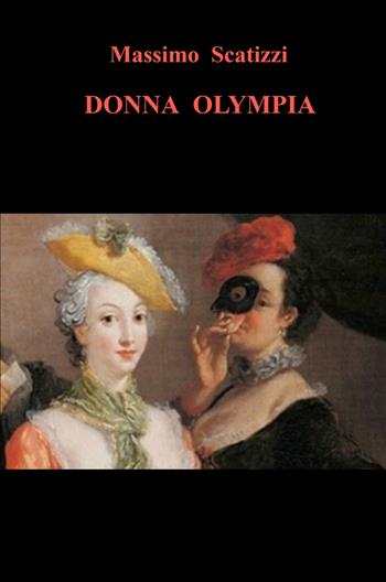 Donna Olympia - Massimo Scatizzi - Libro ilmiolibro self publishing 2022, La community di ilmiolibro.it | libraccio.click