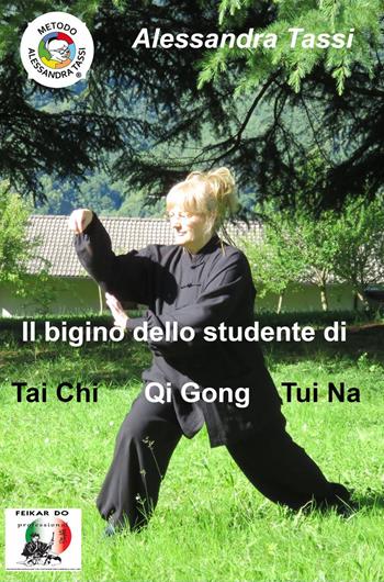 Il bigino dello studente di Tai Chi Qi Gong Tui Na. (Le arti del Dao) - Alessandra Tassi - Libro ilmiolibro self publishing 2022, La community di ilmiolibro.it | libraccio.click