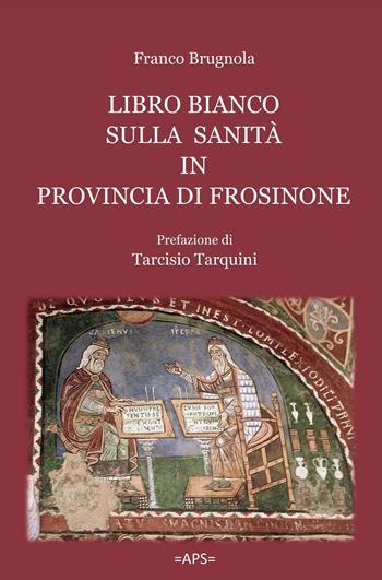 Libro bianco sulla sanità in provincia di Frosinone - Franco Brugnola - Libro ilmiolibro self publishing 2022, La community di ilmiolibro.it | libraccio.click