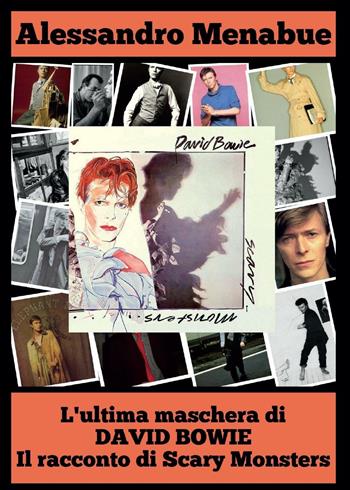 L' ultima maschera di David Bowie. Il racconto di Scary Monsters - Alessandro Menabue - Libro Youcanprint 2016, Youcanprint Self-Publishing | libraccio.click