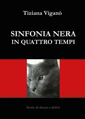 Sinfonia nera in quattro tempi - Tiziana Viganò - Libro Youcanprint 2016, Youcanprint Self-Publishing | libraccio.click
