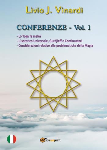 Conferenze. Vol. 1: Lo yoga fa male?-L'isoterico universale, Gurdjieff e continuatori-Considerazioni relative alle problematiche della magia - Livio J. Vinardi - Libro Youcanprint 2016, Youcanprint Self-Publishing | libraccio.click
