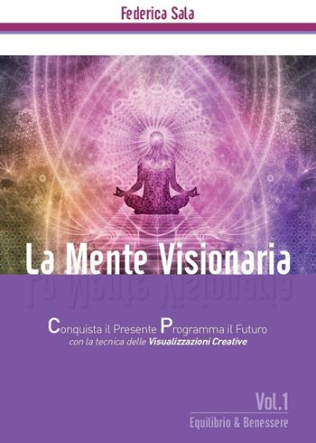 La mente visionaria. Equilibrio & benessere. Vol. 1 - Federica Sala - Libro Youcanprint 2016, Youcanprint Self-Publishing | libraccio.click