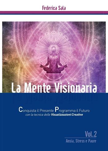 La mente visionaria. Ansia, stress & paure. Vol. 2 - Federica Sala - Libro Youcanprint 2016, Youcanprint Self-Publishing | libraccio.click