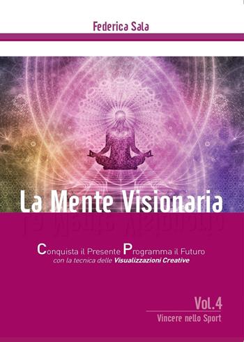La mente visionaria. Vincere nello Sport. Vol. 4 - Federica Sala - Libro Youcanprint 2016, Youcanprint Self-Publishing | libraccio.click