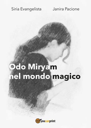 Odo Miryam nel mondo magico - Siria Evangelista, Janira Pacione - Libro Youcanprint 2016, Youcanprint Self-Publishing | libraccio.click