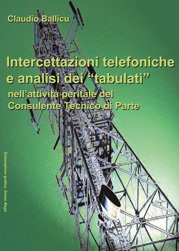 Intercettazioni telefoniche e analisi dei «tabulati» nell'attività peritale del consulente tecnico di parte - Claudio Ballicu - Libro Youcanprint 2016, Youcanprint Self-Publishing | libraccio.click