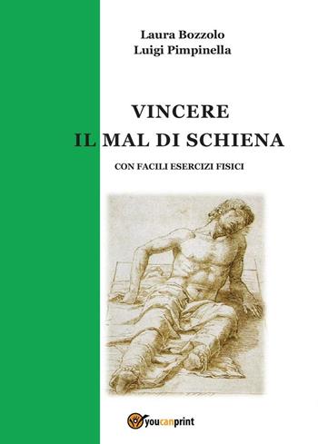 Vincere il mal di schiena - Laura Bozzolo, Luigi Pimpinella - Libro Youcanprint 2016, Youcanprint Self-Publishing | libraccio.click