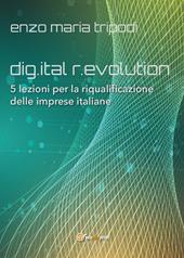 Dig.ital r.evolution. 5 lezioni per la riqualificazione delle imprese italiane