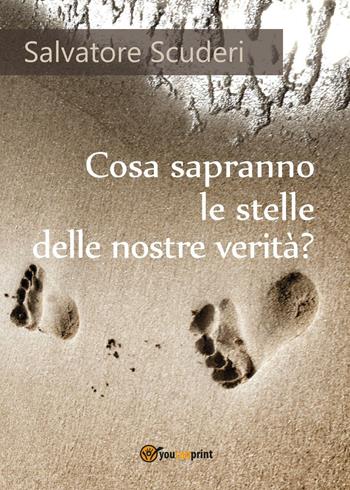 Cosa sapranno le stelle delle nostre verità? - Salvatore Scuderi - Libro Youcanprint 2017, Youcanprint Self-Publishing | libraccio.click