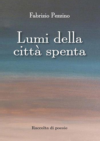 Lumi della città spenta - Fabrizio Pezzino - Libro Youcanprint 2017, Youcanprint Self-Publishing | libraccio.click