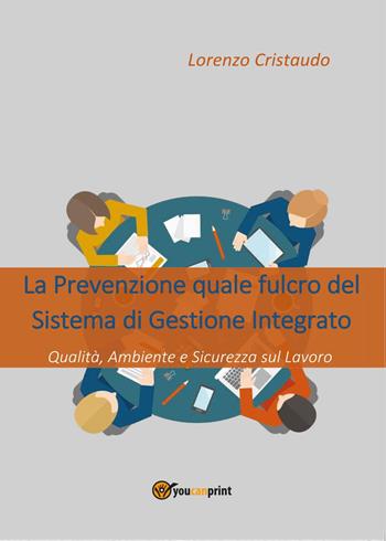 La prevenzione quale fulcro del sistema di gestione integrato - Lorenzo Cristaudo - Libro Youcanprint 2017, Youcanprint Self-Publishing | libraccio.click