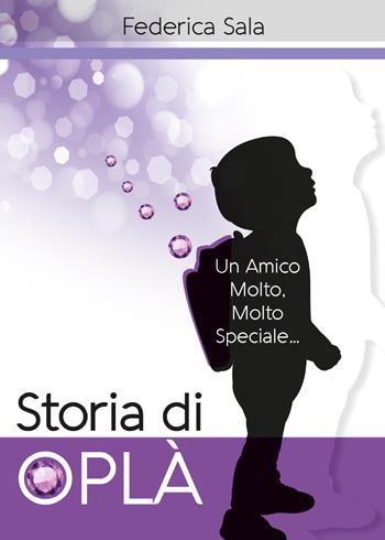 Storia di Oplà - Federica Sala - Libro Youcanprint 2017, Youcanprint Self-Publishing | libraccio.click