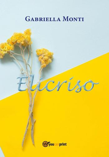 Elicriso - Gabriella Monti, Eliana Valentini - Libro Youcanprint 2017, Youcanprint Self-Publishing | libraccio.click
