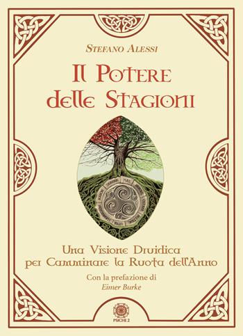 Il potere delle stagioni. Una visione druidica per camminare la ruota dell'anno - Stefano Alessi - Libro Psiche 2 2023 | libraccio.click