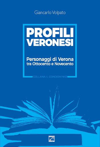 Profili veronesi. Personaggi di Verona tra Ottocento e Novecento - Giancarlo Volpato - Libro Edizioni Zerotre 2020 | libraccio.click