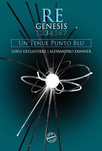 Re Genesis. Vol. 3: Un tenue punto blu - Luigi Dellatorre, Alessandro Zannier, Sandro Orlandi Stagl - Libro Edizioni Zerotre 2023, Arte etica | libraccio.click
