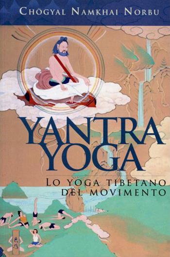 Yantra yoga. Lo yoga tibetano del movimento - Namkai Norbu - Libro OM 2021, La scienza dello yoga | libraccio.click