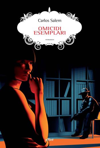 Omicidi esemplari - Carlos Salem - Libro Elliot 2024, Scatti | libraccio.click