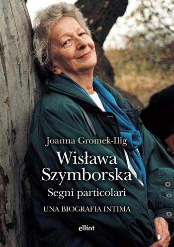 Wislawa Szymborska. Segni particolari. Una biografia intima - Joanna Gromek-Illg - Libro Elliot 2025, Antidoti | libraccio.click