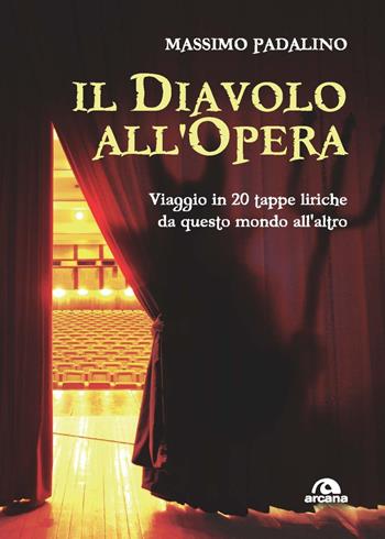 Il diavolo all'opera. Viaggio in 20 tappe liriche da questo mondo all'altro - Massimo Padalino - Libro Arcana 2023, Musica | libraccio.click