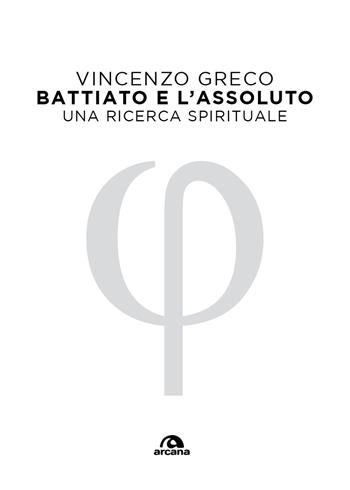 Battiato e l'assoluto. Una ricerca spirituale - Vincenzo Greco - Libro Arcana 2026, Musica | libraccio.click