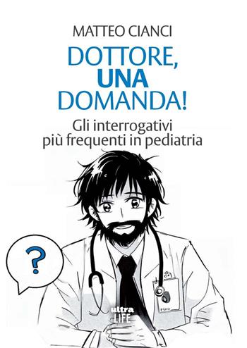 Dottore, una domanda! Gli interrogativi più frequenti in pediatria - Matteo Cianci - Libro Ultra 2024, Life | libraccio.click