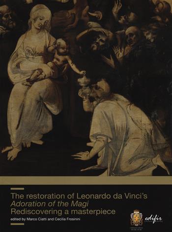 The restoration of Leonardo da Vinci's Adoration of the Magi. Rediscovering a masterpiece  - Libro EDIFIR 2021, Storia e teoria del restauro | libraccio.click