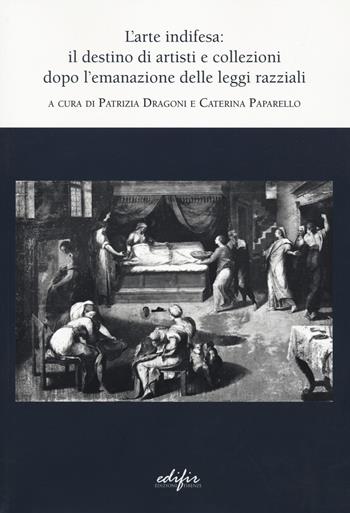 L'arte indifesa: il destino di artisti e collezioni dopo l'emanazione delle leggi razziali  - Libro EDIFIR 2022, Studi e percorsi storico-artistici | libraccio.click