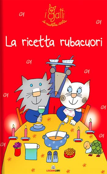 La ricetta rubacuori. I gatti di Nicoletta Costa. Ediz. a colori - Nicoletta Costa - Libro Liscianilibri 2021 | libraccio.click