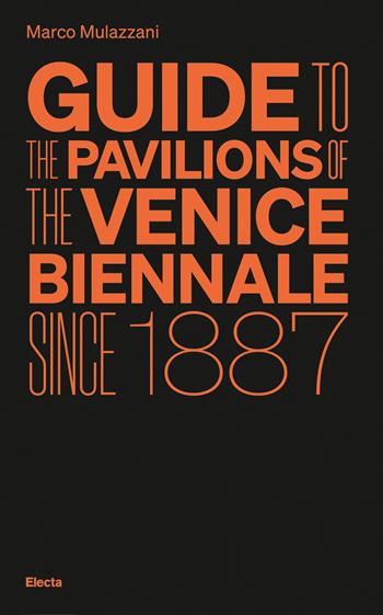 Guide to the Pavilions of the Venice Biennale since 1887 - Marco Mulazzani - Libro Electa 2022 | libraccio.click