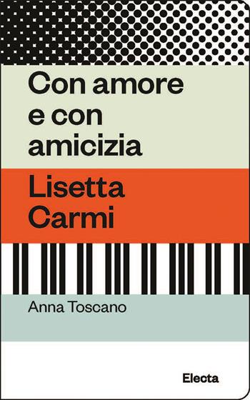 Con amore e con amicizia. Lisetta Carmi - Anna Toscano - Libro Electa 2023, Oilà | libraccio.click