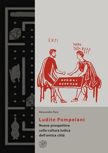 Ludite Pompeiani. Nuove prospettive sulla cultura ludica dell'antica città - Alessandro Pace - Libro All'Insegna del Giglio 2023, Materia e arte | libraccio.click